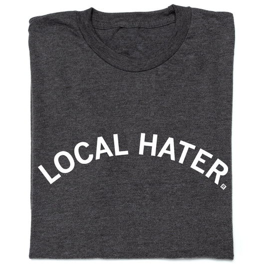 Charcoal gray RAYGUN t-shirt with the words LOCAL HATER printed in an arched white font.
