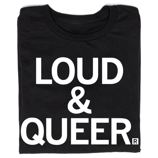 Union-made black t-shirt with the white text LOUD & QUEER printed on the front.