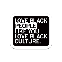 A square black sticker with rounded corners, a white border, and white text that reads "Love black people like you love black culture"