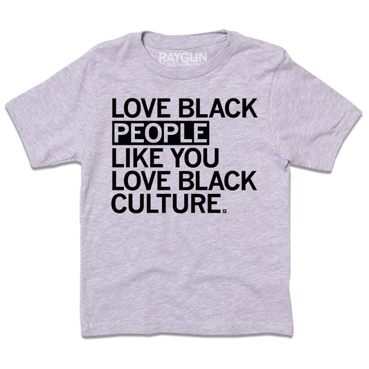 Heather grey t-shirt with black text that reads, LOVE BLACK PEOPLE LIKE YOU LOVE BLACK CULTURE.