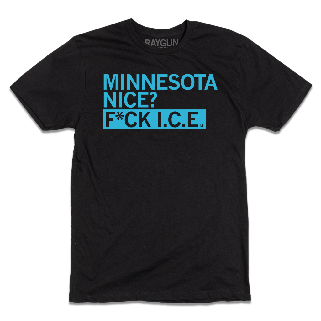 A black shirt with bright blue left-aligned ink that says, "Minnesota Nice? F*ck I.C.E."