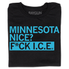 A folded black t-shirt with bright blue left-aligned ink that reads "Minnesota Nice? F*ck I.C.E."