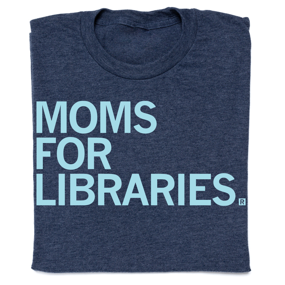 Moms for libraries t-shirt