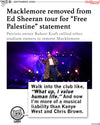 Promo image with a Hollywood Reporter headline that reads "Macklemore removed from Ed Sheeran tour for "Free Palestine" statement. Patriots owner Robert Kraft rallied other stadium owners to remove Macklemore" above a image of Macklemore on stage. RAYGUN's cat mascot, Gary, chimes in below saying, "Walk into the club like, "What up I value human life." And now I'm more of a musical liability than Kanye West and Chris Brown."