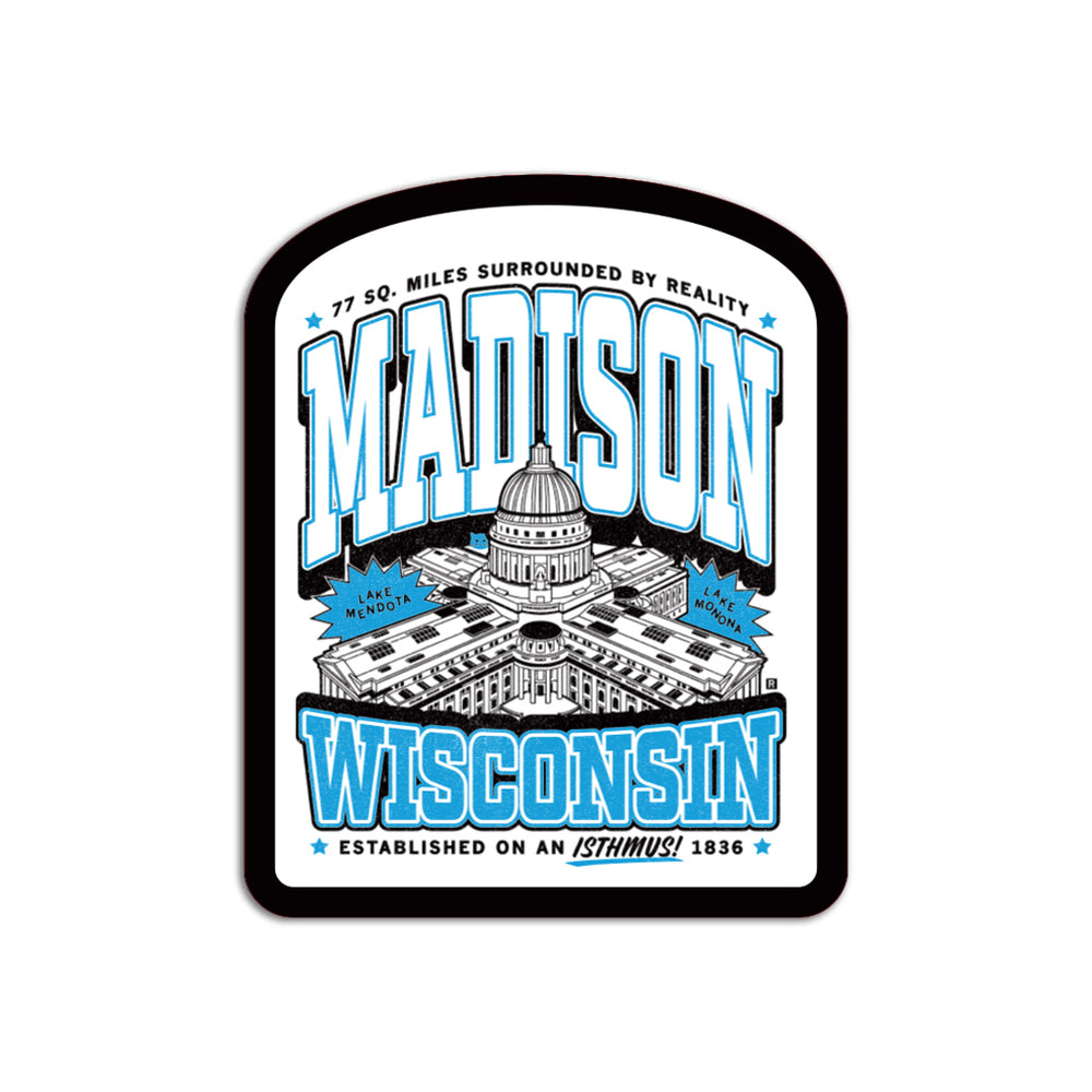 Black, white, and blue sticker depicting an aerial view of the Wisconsin Capitol with text that reads "77 sq miles surrounded by reality. Madison, Wisconsin. Established on an isthmus! 1836" from top to bottom.