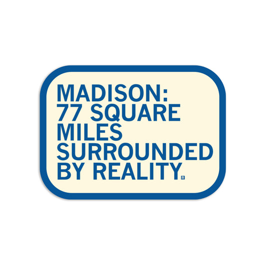 A Madison vinyl sticker with a blue-bordered rectangular background that reads: MADISON: 77 SQUARE MILES SURROUNDED BY REALITY.