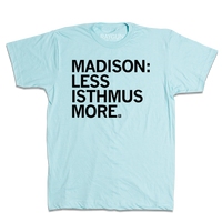 Heather purist blue shirt with black text that says, "Madison: less isthmus more."