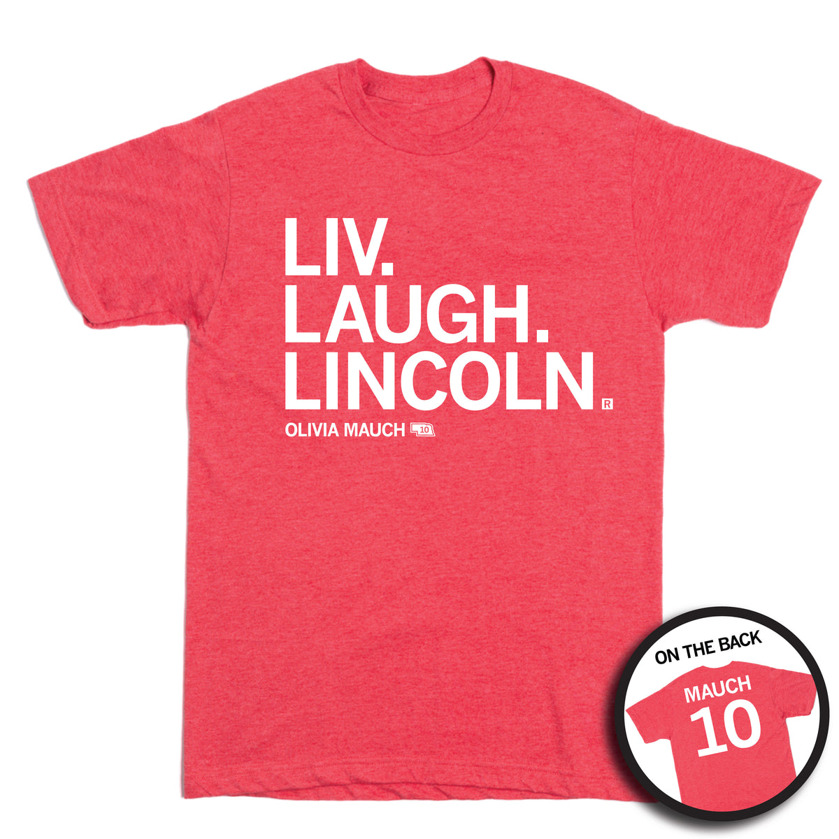 Heather red t-shirt with white text reading LIV. LAUGH. LINCOLN. OLIVIA MAUCH 10, including a circular inset showing the back of the shirt featuring MAUCH 10.