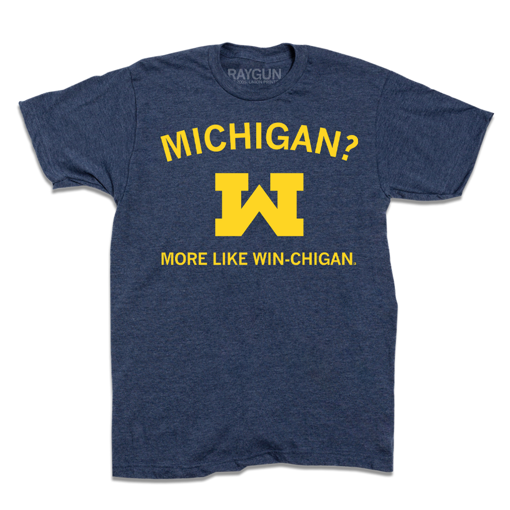A heather denim t-shirt with yellow ink that says, "Michigan? More like win-chigan" with an upside down M in the center.