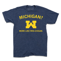 A heather denim t-shirt with yellow ink that says, "Michigan? More like win-chigan" with an upside down M in the center.