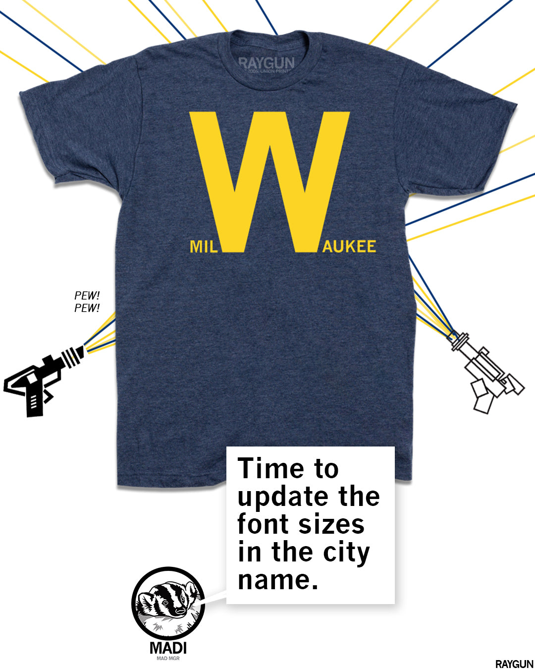 Promo image of our Mil W aukee shirt with Madi the Badger commenting below "Time to update the font sizes in the city name."