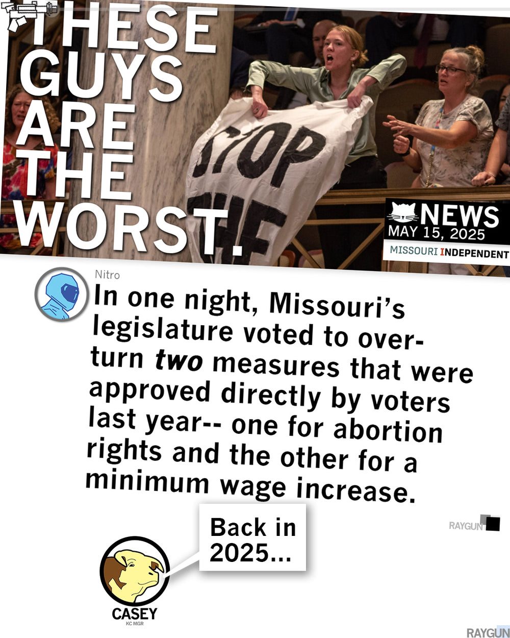 Promo image dated May 15, 2025 with protest image from the Missouri Independent. RAYGUN mascots below add "In one night, Missouri's legislature voted to over-turn two measures that were approved directly by voters last year--one for abortion rights and the other for minimum wage increase. Back in 2025..."