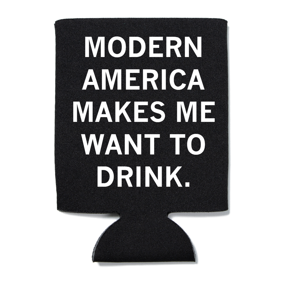 A black can cooler with white text that reads "Modern America makes me want to drink"