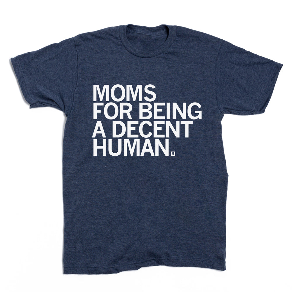 ~ side median behagelig Moms for Being a Decent Human Being T-Shirt – RAYGUN