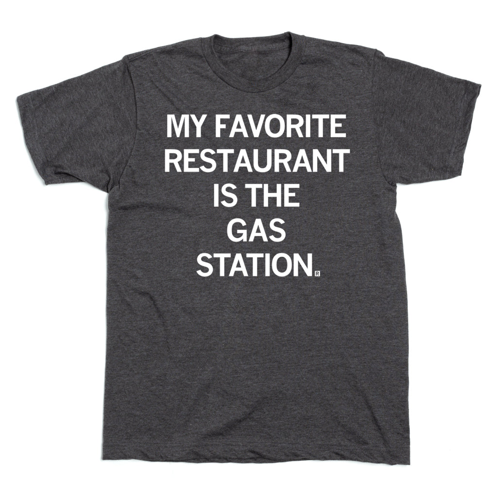 Union-made dark gray t-shirt with the white text MY FAVORITE RESTAURANT IS THE GAS STATION.