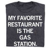 Dark gray sweatshop-free t-shirt with the text MY FAVORITE RESTAURANT IS THE GAS STATION. printed in white.