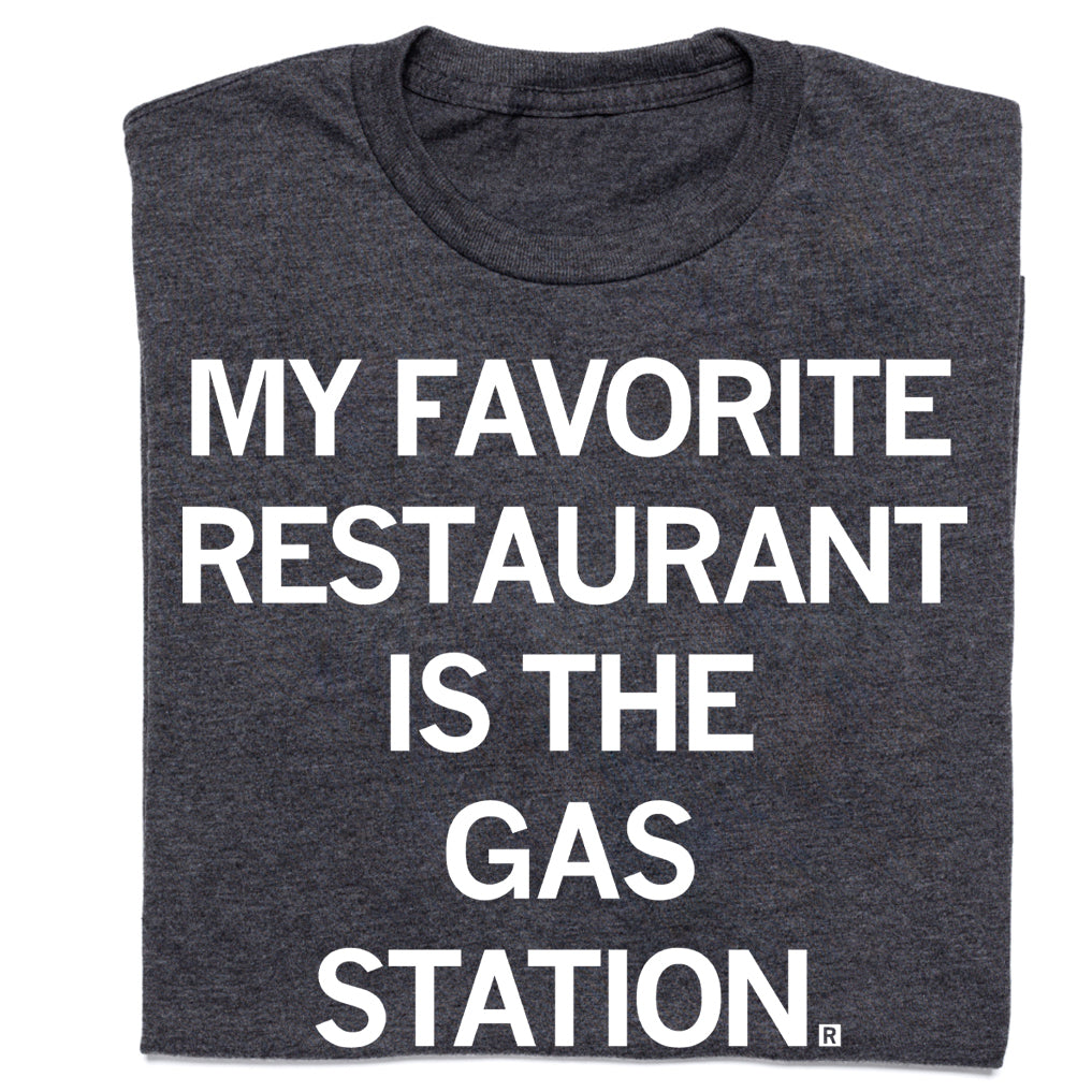 Dark gray sweatshop-free t-shirt with the text MY FAVORITE RESTAURANT IS THE GAS STATION. printed in white.