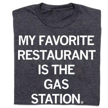 Dark gray sweatshop-free t-shirt with the text MY FAVORITE RESTAURANT IS THE GAS STATION. printed in white.