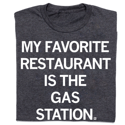 Dark gray sweatshop-free t-shirt with the text MY FAVORITE RESTAURANT IS THE GAS STATION. printed in white.