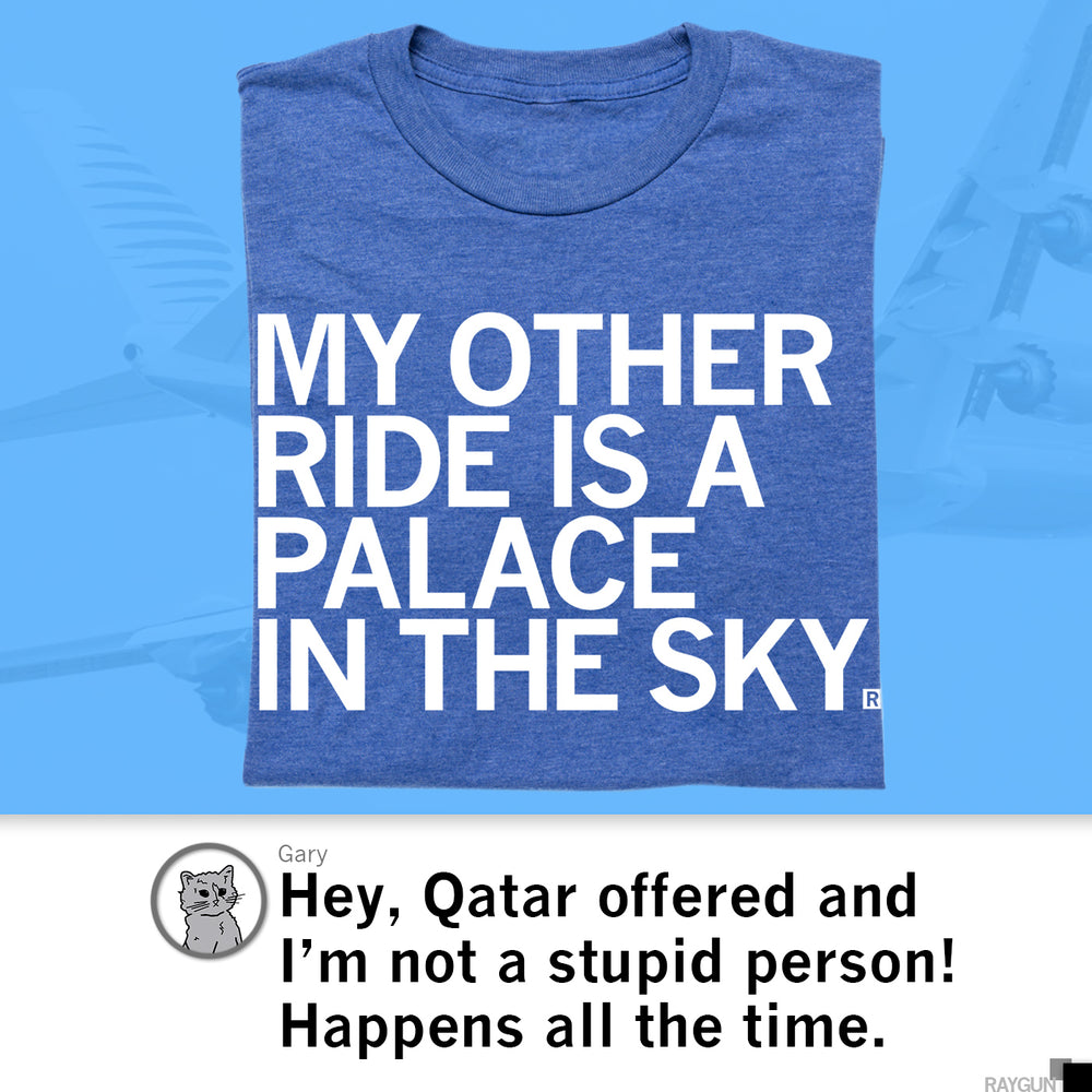 My Other Ride is a Palace in the Sky