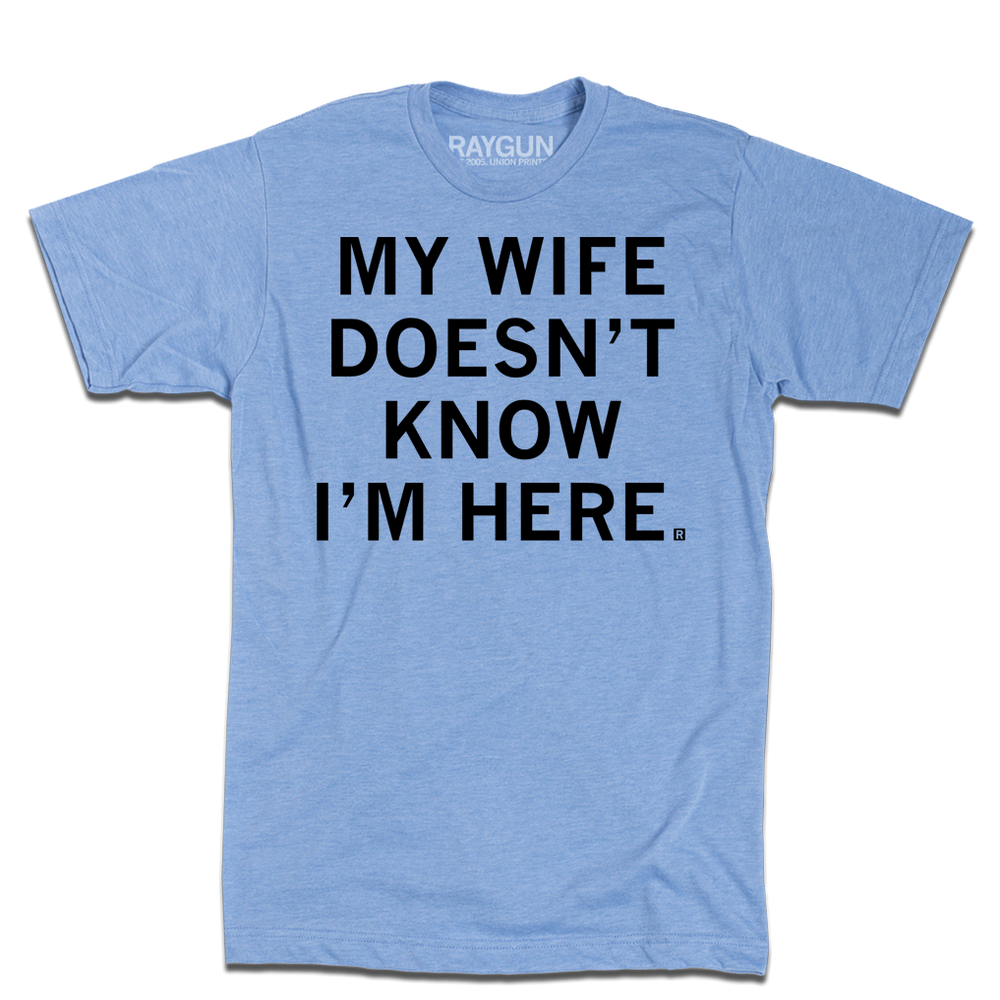 My Wife Doesn't Know I'm Here