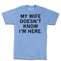 My Wife Doesn't Know I'm Here