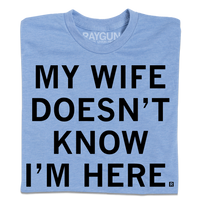 My Wife Doesn't Know I'm Here