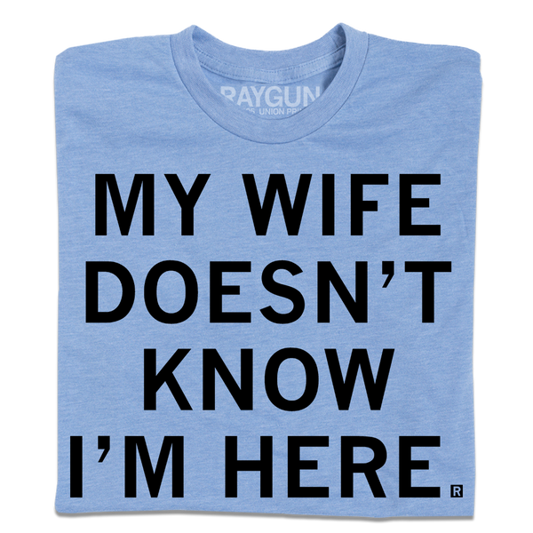 My Wife Doesn't Know I'm Here