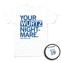 Short-sleeve white t-shirt with left-aligned royal blue text that says, "YOUR WURTZ NIGHT-MARE" with "NORA WURTZ" in smaller text below. To the right of her name is an outline of Nebraska with the number "19" in its center. A circular picture to the bottom right shows the back of the shirt. The back is printed like a jersey with "WURTZ" above a large 19.