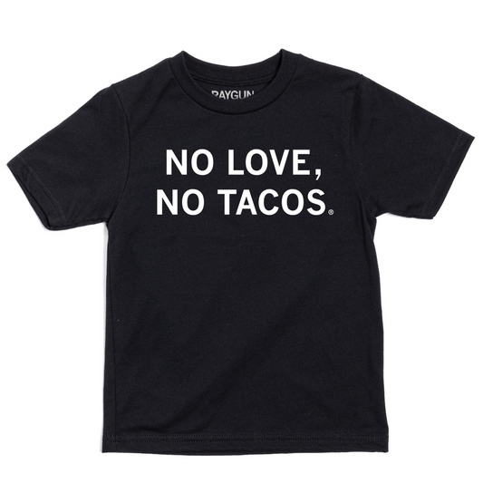 Black youth sized t-shirt with centered white text that reads "No Love, No Tacos."