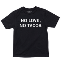 Black youth sized t-shirt with centered white text that reads "No Love, No Tacos."