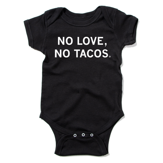 Black baby onesie with centered white text that reads "No Love, No Tacos."