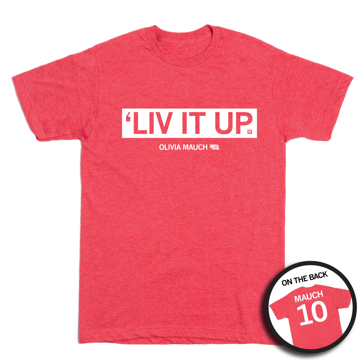 Heather red RAYGUN t-shirt with a white graphic on the chest reading LIV IT UP and OLIVIA MAUCH 10, including an inset showing the back of the shirt with MAUCH 10.
