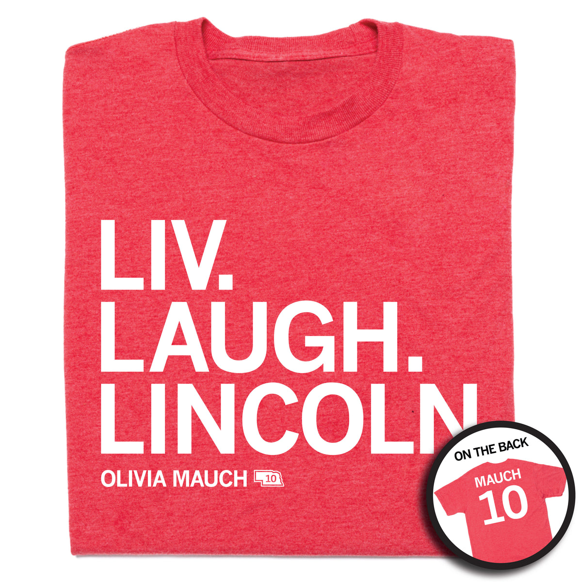 Heather red T-shirt featuring LIV. LAUGH. LINCOLN and OLIVIA MAUCH 10 printed on the front, with an inset showing MAUCH 10 on the back.
