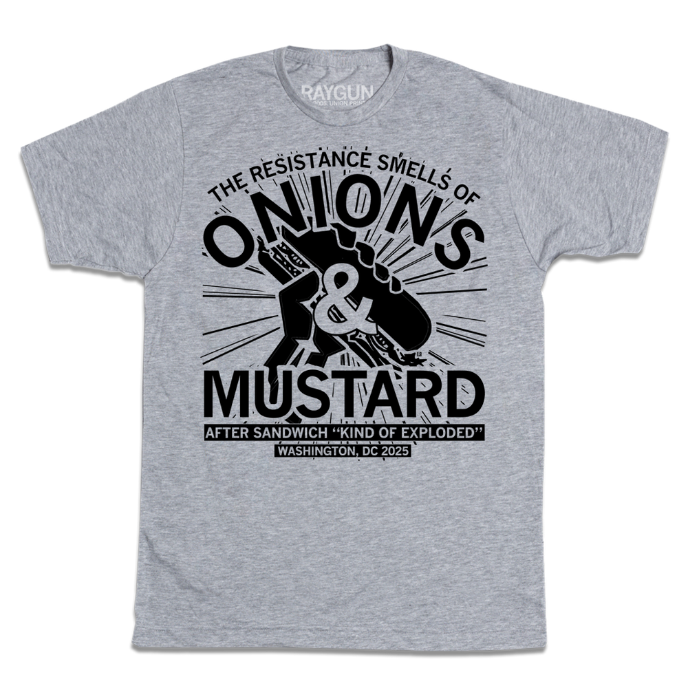 Heather grey t-shirt with black ink that says, "The resistance smells of onions &amp; mustard after the sandwich "kind of exploded." Washington, DC 2025."