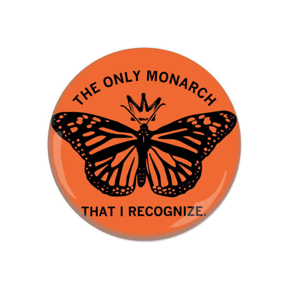 The Only Monarch That I Recognize Button