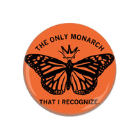The Only Monarch That I Recognize Button