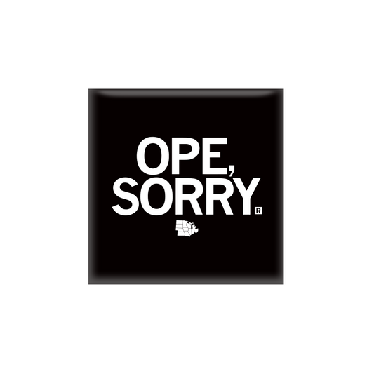 A square black magnet with all caps white text that says, "OPE, SORRY" with a tiny map of the Midwest below.