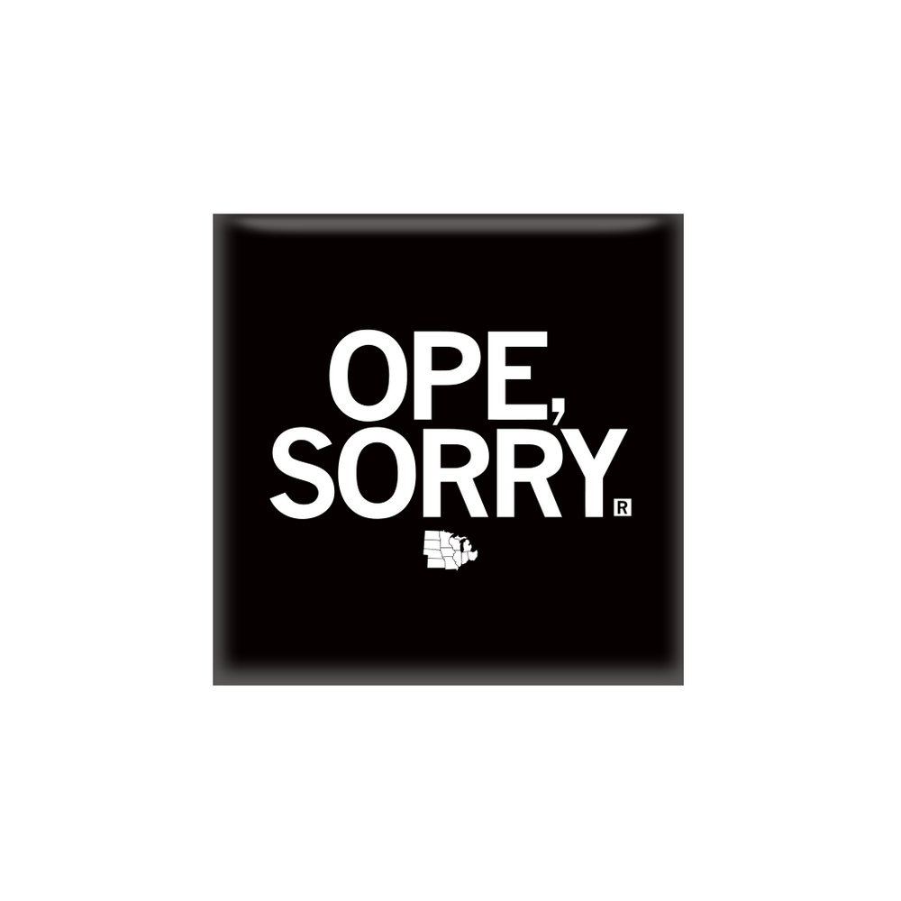 A square black magnet with all caps white text that says, "OPE, SORRY" with a tiny map of the Midwest below.