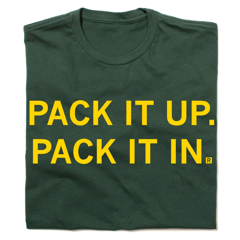 Forest green shirt with gold ink that says, "Pack it up, pack it in."