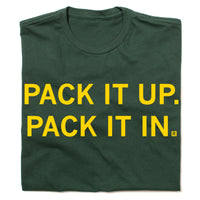Forest green shirt with gold ink that says, "Pack it up, pack it in."