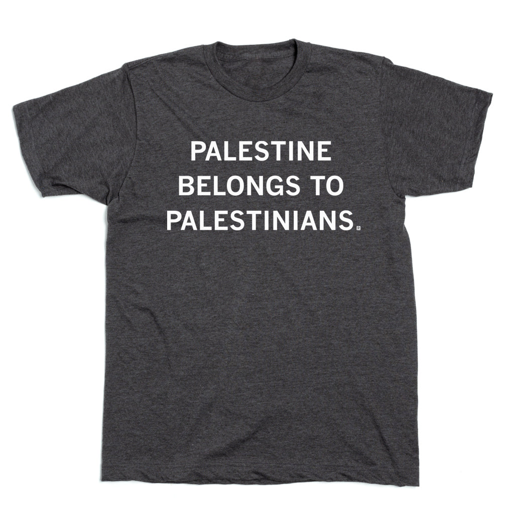 Dark gray union-made t-shirt with the white text PALESTINE BELONGS TO PALESTINIANS. printed on the chest.