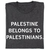 Charcoal gray union-made t-shirt with the white text PALESTINE BELONGS TO PALESTINIANS.