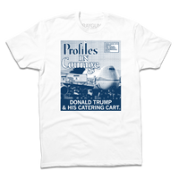 A short sleeve white t-shirt with a picture printed as a gradient with navy ink. The image is of a plane landed at an airport loading Donald Trump hiding in a food cart into the plane. A white square with a blue outline and blue text in the top right reads "WHEN FACED WITH DANGER, REAL HEROES HIDE AMONGST MICROWAVEABLE MEALS." Large text in the top left says, "Profiles In Courage" and smaller white font at the bottom of the print reads "DONALD TRUMP & HIS CATERING CART."