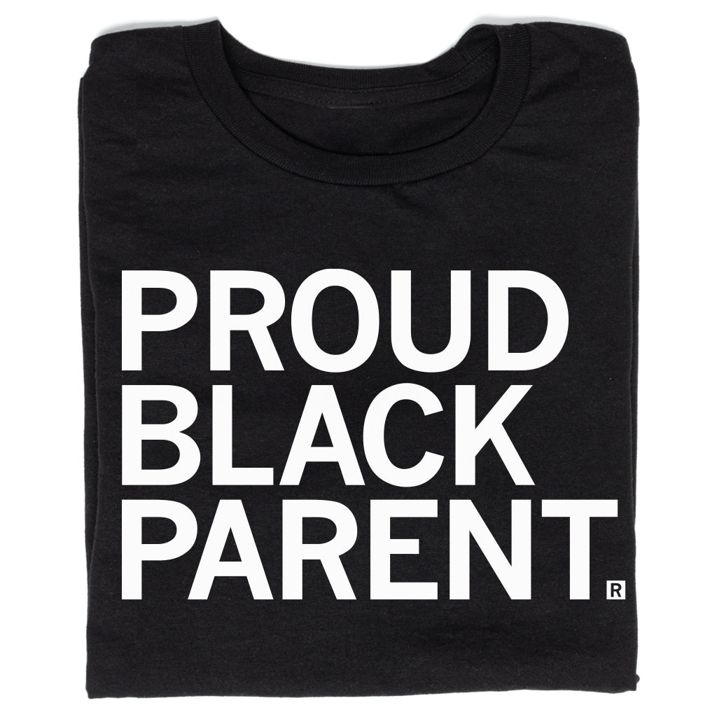 Black T-shirt with the white text PROUD BLACK PARENT. printed on the chest, manufactured by union labor.