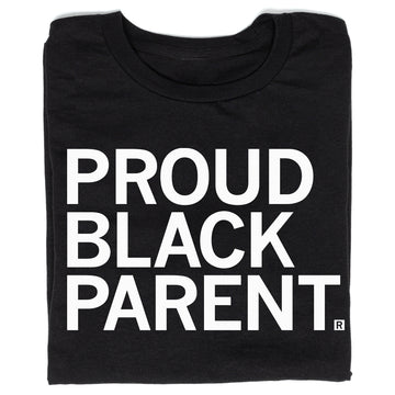 Black T-shirt with the white text PROUD BLACK PARENT. printed on the chest, manufactured by union labor.
