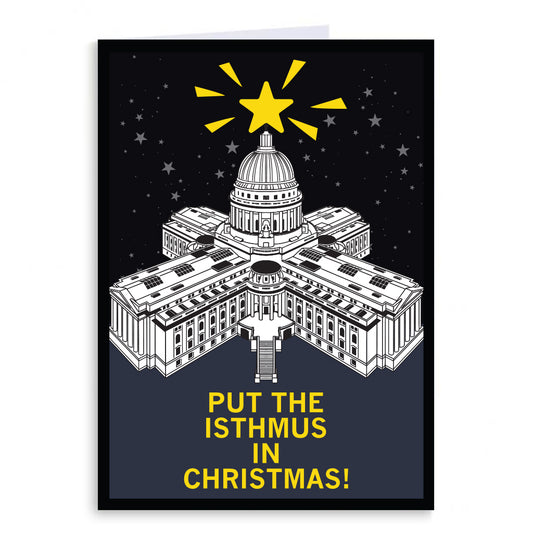 Holiday card with an illustration of Wisconsin's Capitol with a star on top of it like a Christmas tree with the text "Put the Isthmus in Christmas!"