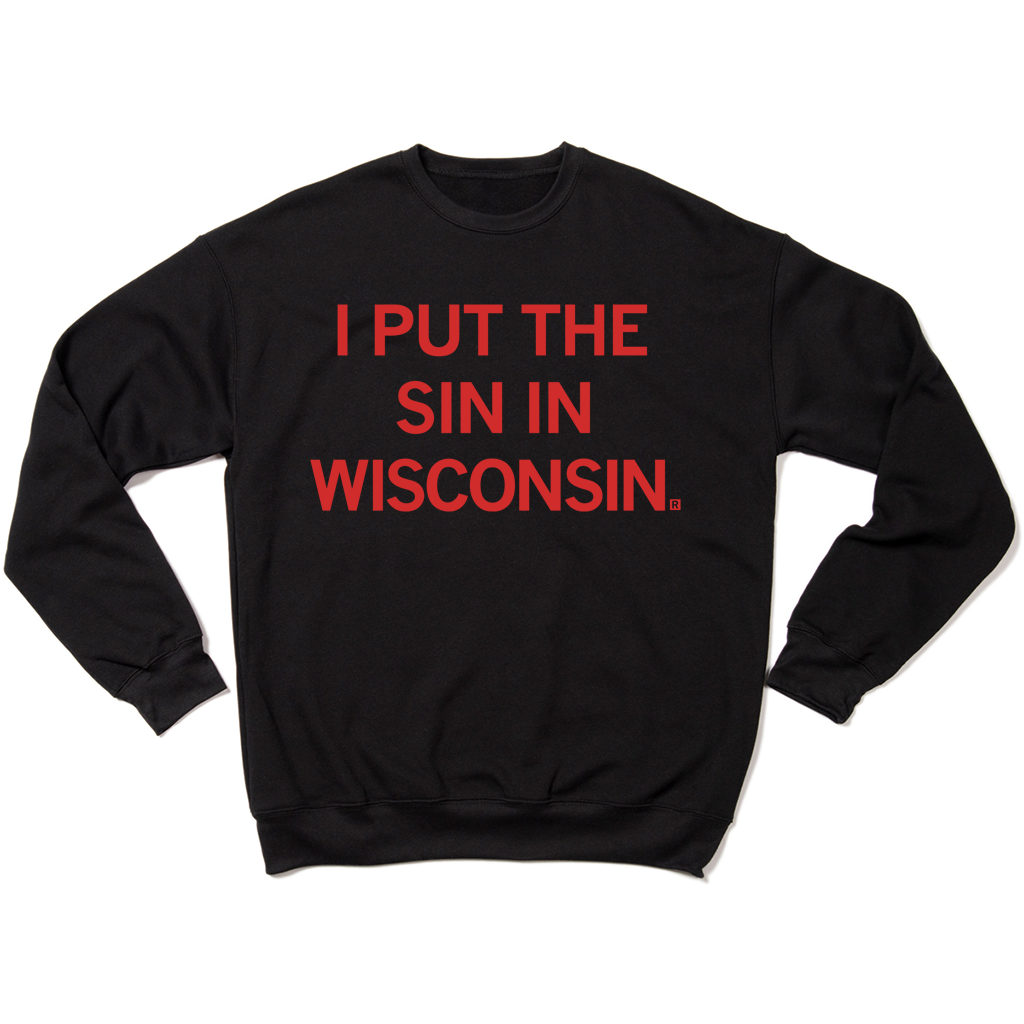 "I Put The Sin In Wisconsin" printed in red ink on a black sweatshirt
