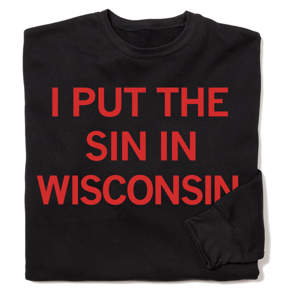 Folded black sweatshirt with red text that reads "I Put The Sin In Wisconsin"