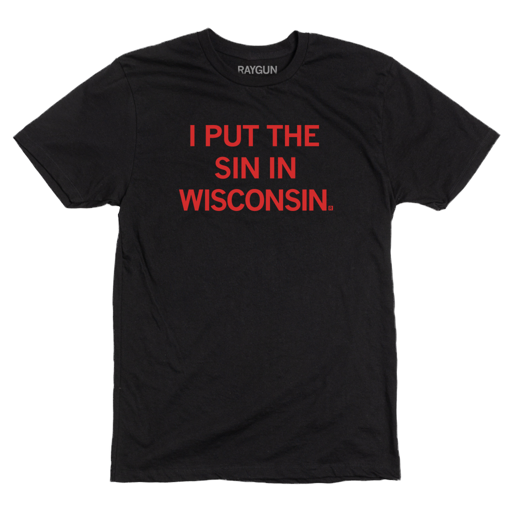 Black shirt with bright red text that reads "I Put The Sin In Wisconsin"